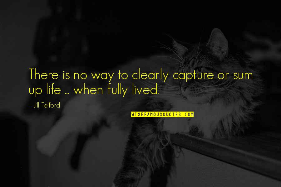 Joffy Thompson Quotes By Jill Telford: There is no way to clearly capture or