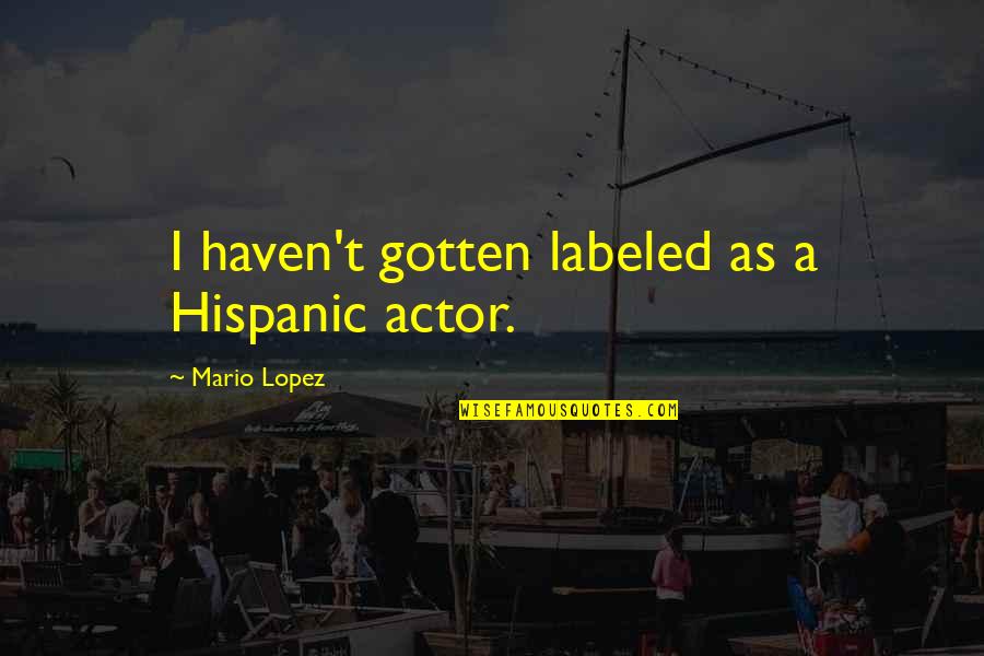 Jofson Quotes By Mario Lopez: I haven't gotten labeled as a Hispanic actor.