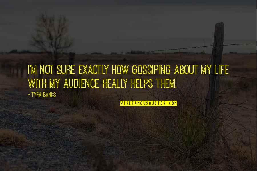 Jofson Quotes By Tyra Banks: I'm not sure exactly how gossiping about my