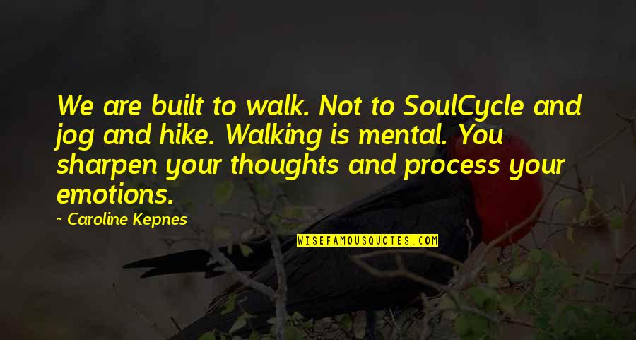 Jog Quotes By Caroline Kepnes: We are built to walk. Not to SoulCycle