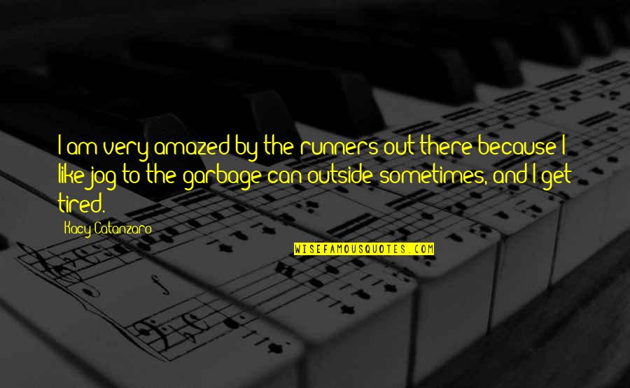 Jog Quotes By Kacy Catanzaro: I am very amazed by the runners out Jog Quotes By Kacy Catanzaro: I am very amazed by the runners out