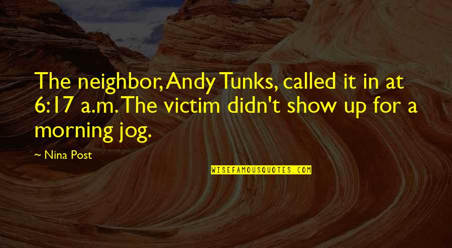 Jog Quotes By Nina Post: The neighbor, Andy Tunks, called it in at