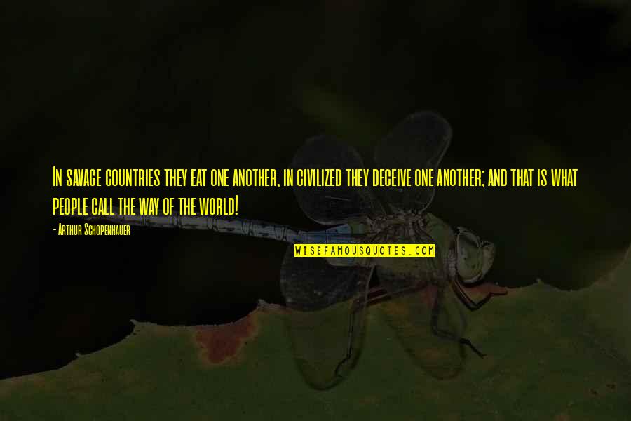 Jog Your Memory Quotes By Arthur Schopenhauer: In savage countries they eat one another, in