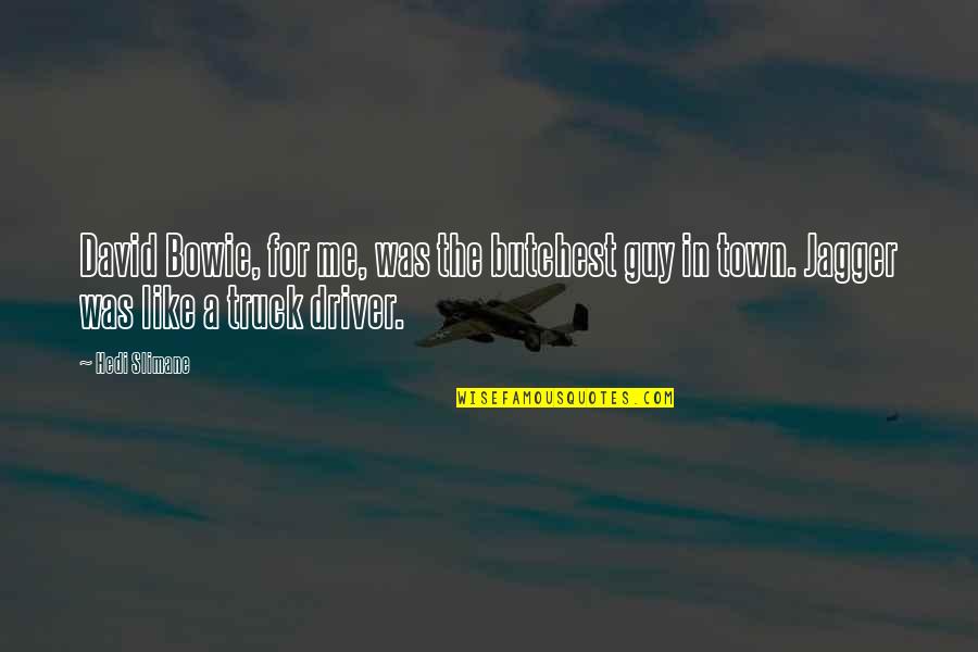 Jogada Tara Quotes By Hedi Slimane: David Bowie, for me, was the butchest guy
