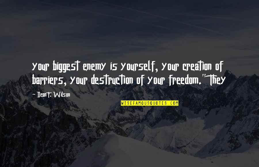 Jogadores Do Benfica Quotes By Dean F. Wilson: your biggest enemy is yourself, your creation of