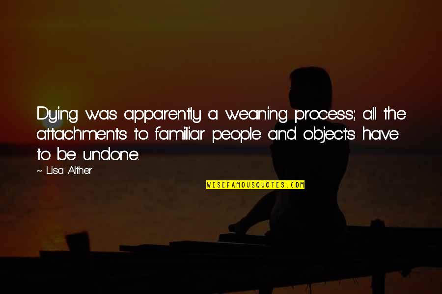 Jogan Quotes By Lisa Alther: Dying was apparently a weaning process; all the Jogan Quotes By Lisa Alther: Dying was apparently a weaning process; all the