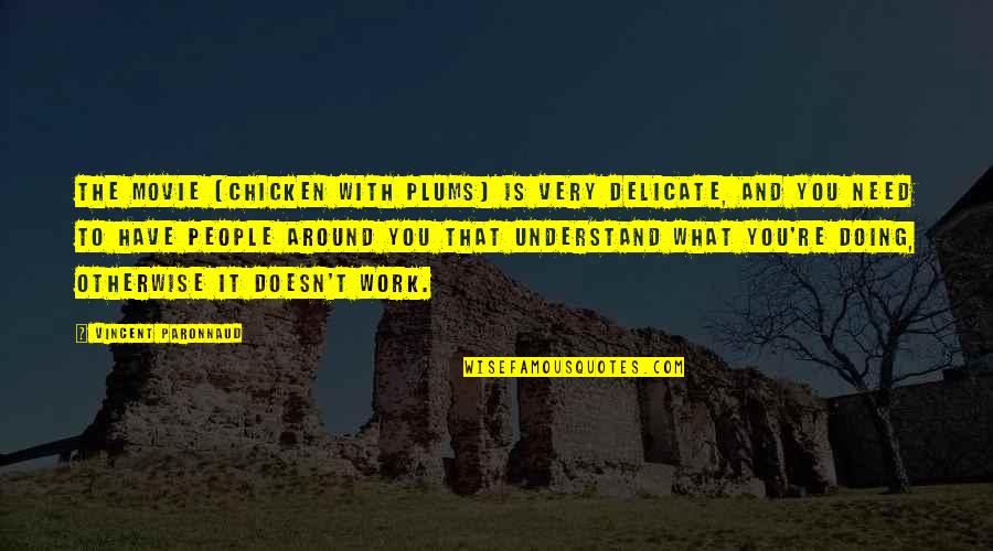 Jogan Quotes By Vincent Paronnaud: The movie [Chicken with Plums] is very delicate,