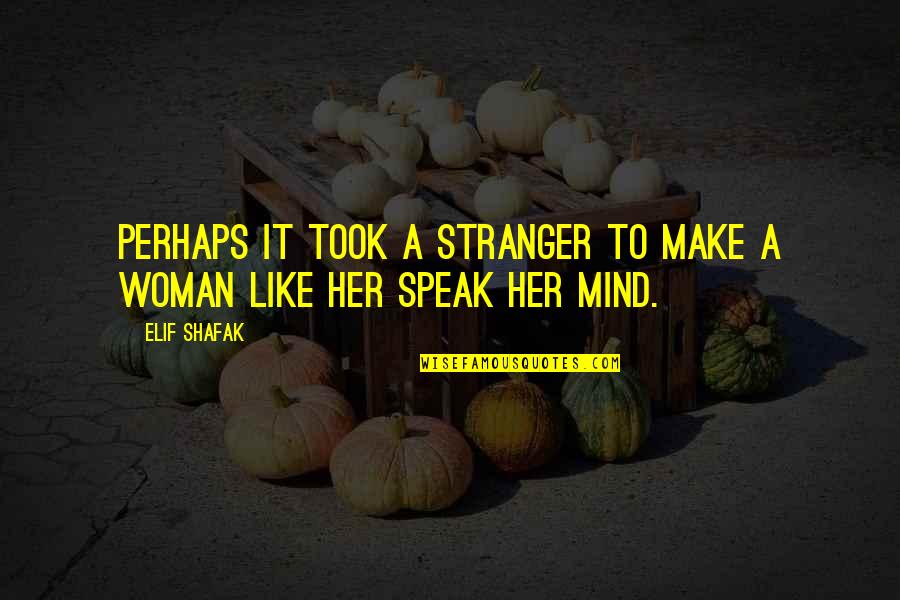 Jogatina Quotes By Elif Shafak: Perhaps it took a stranger to make a