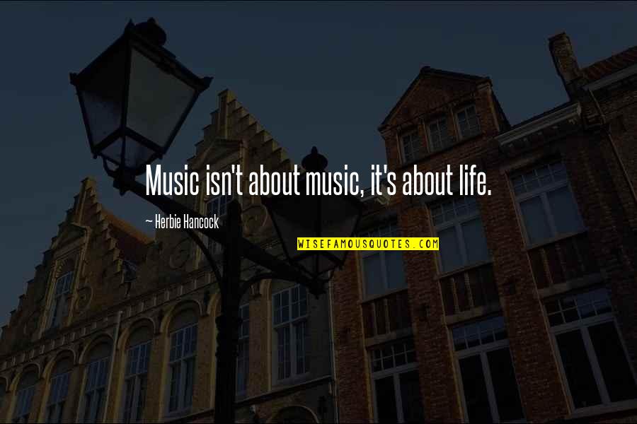 Jogendra Song Quotes By Herbie Hancock: Music isn't about music, it's about life.