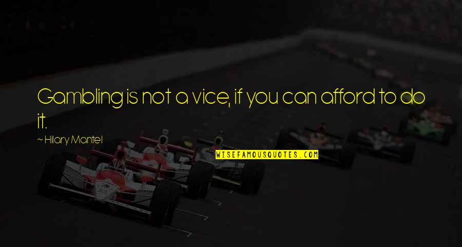 Joggen Bij Quotes By Hilary Mantel: Gambling is not a vice, if you can