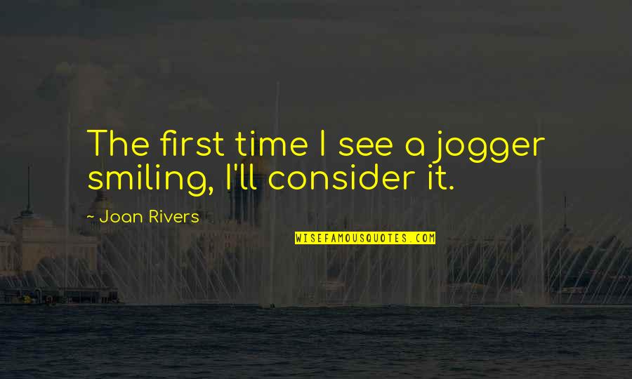 Jogger Quotes By Joan Rivers: The first time I see a jogger smiling,