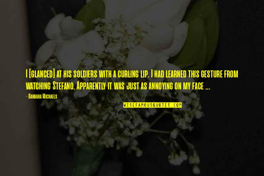 Jogging Pic Quotes By Barbara Michaels: I [glanced] at his soldiers with a curling