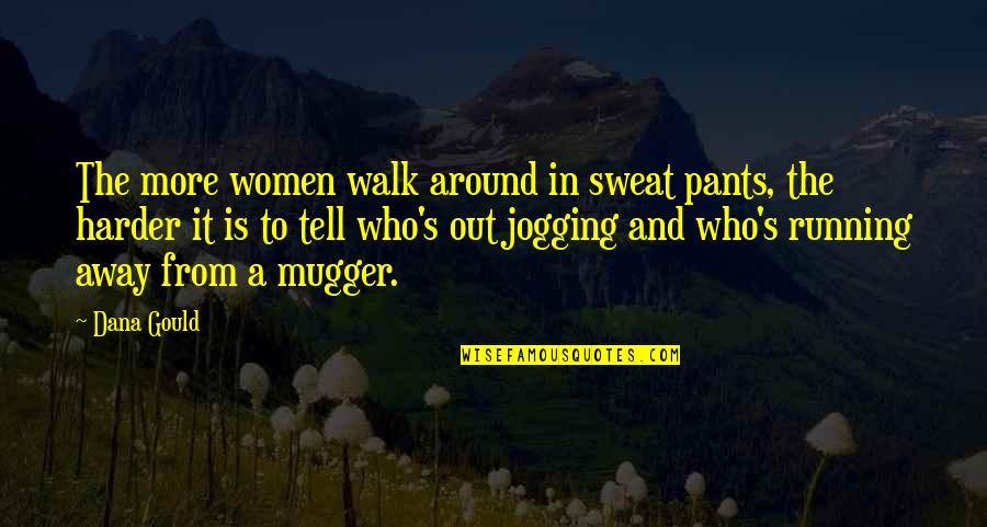 Jogging's Quotes By Dana Gould: The more women walk around in sweat pants,