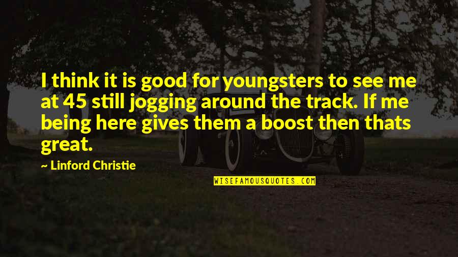 Jogging's Quotes By Linford Christie: I think it is good for youngsters to
