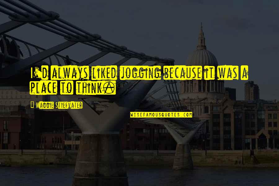 Jogging's Quotes By Maggie Stiefvater: I'd always liked jogging because it was a