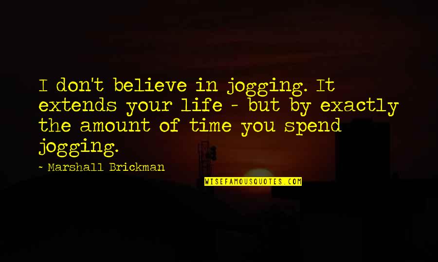 Jogging's Quotes By Marshall Brickman: I don't believe in jogging. It extends your