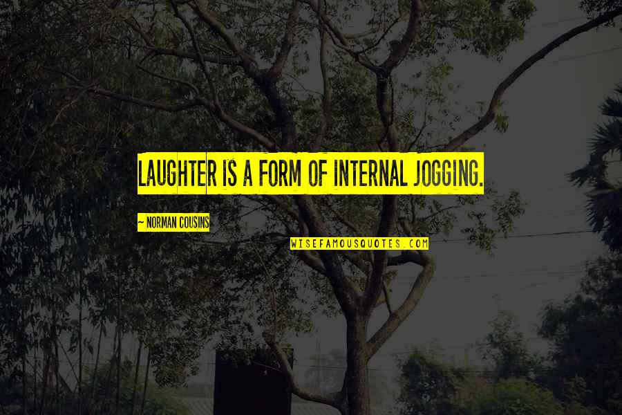 Jogging's Quotes By Norman Cousins: Laughter is a form of internal jogging.