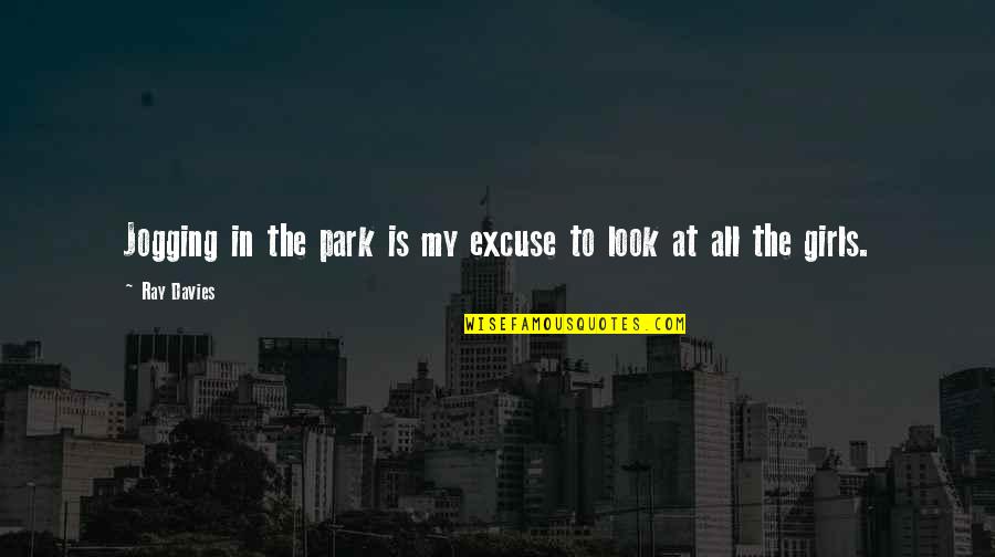 Jogging's Quotes By Ray Davies: Jogging in the park is my excuse to