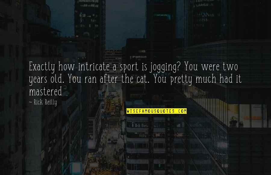 Jogging's Quotes By Rick Reilly: Exactly how intricate a sport is jogging? You