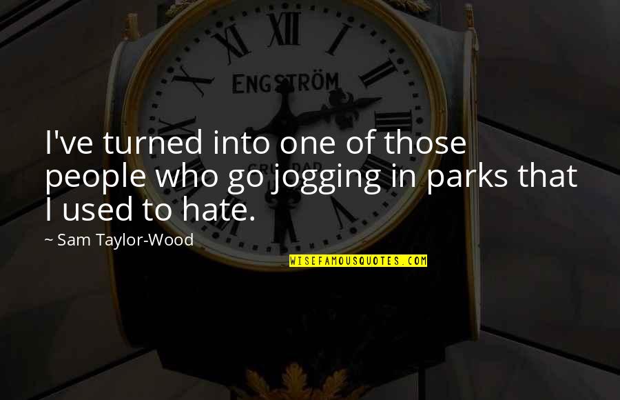 Jogging's Quotes By Sam Taylor-Wood: I've turned into one of those people who