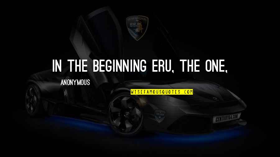 Joggle Stick Quotes By Anonymous: In the beginning Eru, the One, Joggle Stick Quotes By Anonymous: In the beginning Eru, the One,