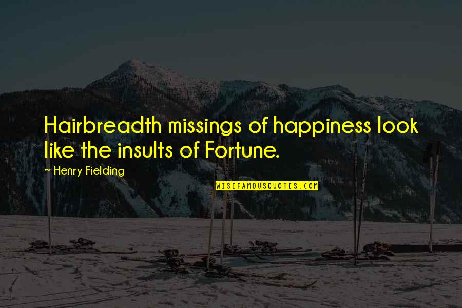 Joggle Stick Quotes By Henry Fielding: Hairbreadth missings of happiness look like the insults Joggle Stick Quotes By Henry Fielding: Hairbreadth missings of happiness look like the insults