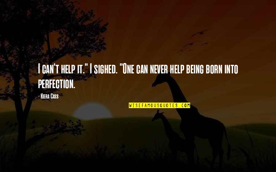 Joggle Stick Quotes By Kiera Cass: I can't help it." I sighed. "One can