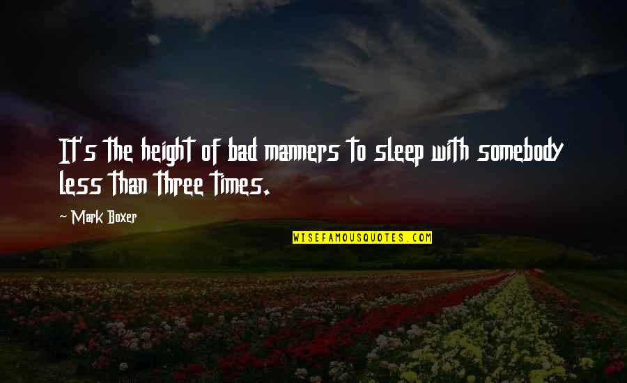 Joggle Stick Quotes By Mark Boxer: It's the height of bad manners to sleep