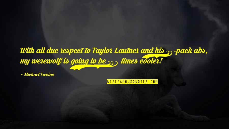 Joggle Stick Quotes By Michael Trevino: With all due respect to Taylor Lautner and Joggle Stick Quotes By Michael Trevino: With all due respect to Taylor Lautner and
