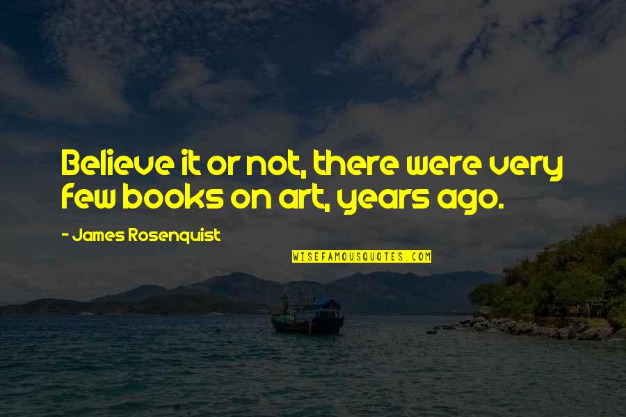 Joggled Quotes By James Rosenquist: Believe it or not, there were very few