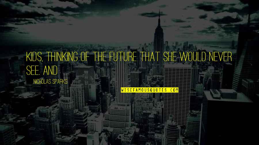 Joggled Quotes By Nicholas Sparks: kids, thinking of the future that she would