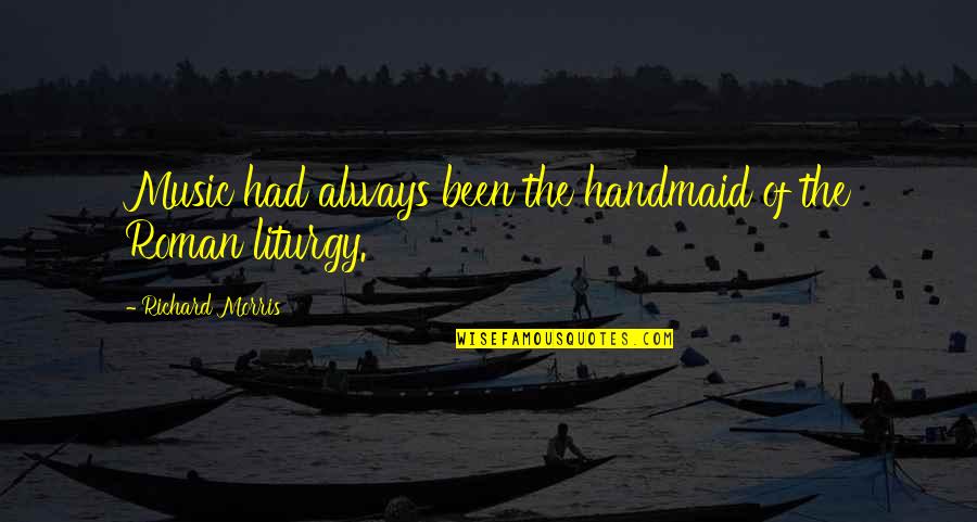 Joggled Quotes By Richard Morris: Music had always been the handmaid of the