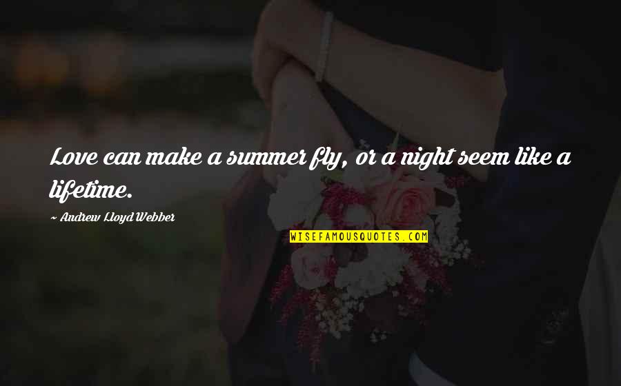 Joggled Seam Quotes By Andrew Lloyd Webber: Love can make a summer fly, or a