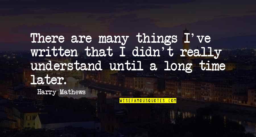 Joggled Seam Quotes By Harry Mathews: There are many things I've written that I