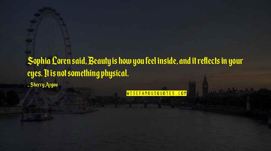 Joggled Voussoirs Quotes By Sherry Argov: Sophia Loren said, Beauty is how you feel