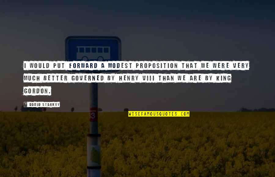 Joggles Rubber Quotes By David Starkey: I would put forward a modest proposition that Joggles Rubber Quotes By David Starkey: I would put forward a modest proposition that