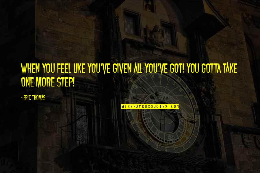 Joggles Tutorials Quotes By Eric Thomas: When you feel like you've given all you've
