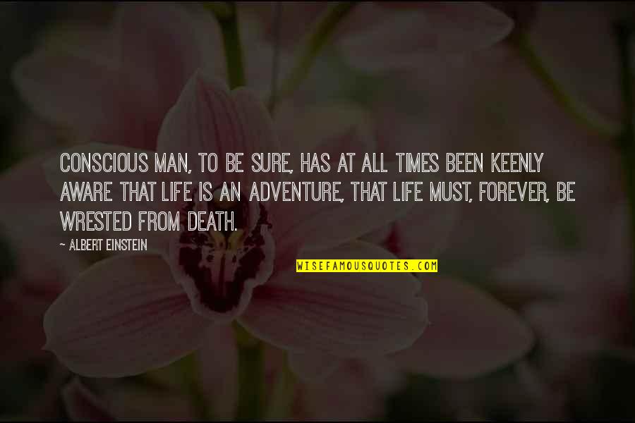 Jogia Songs Quotes By Albert Einstein: Conscious man, to be sure, has at all Jogia Songs Quotes By Albert Einstein: Conscious man, to be sure, has at all
