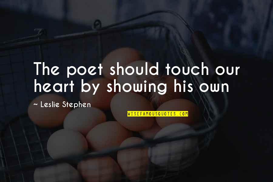 Joginder Bassi Quotes By Leslie Stephen: The poet should touch our heart by showing