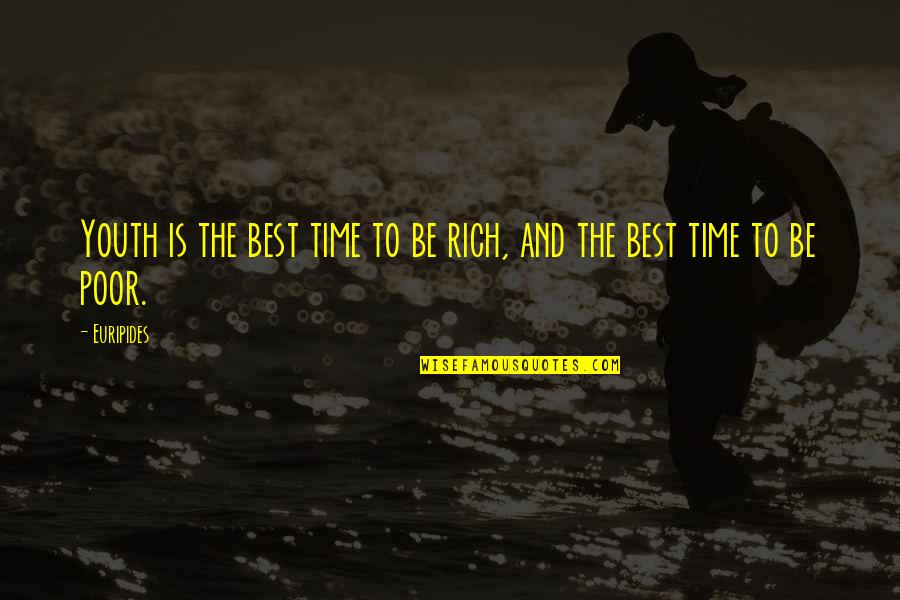 Joginder Nath Quotes By Euripides: Youth is the best time to be rich,