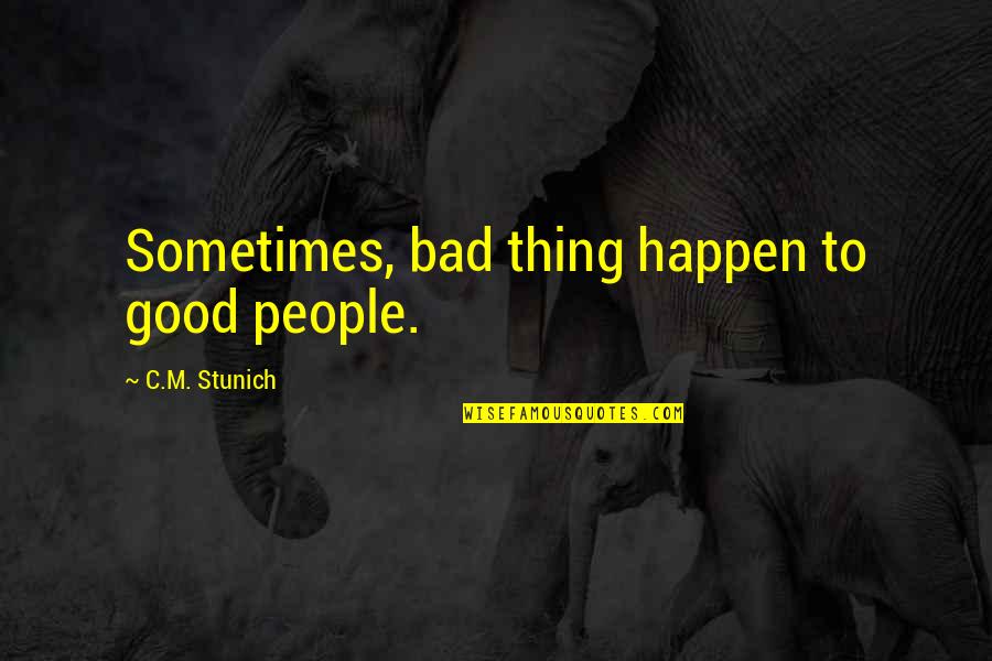 Joginder Quotes By C.M. Stunich: Sometimes, bad thing happen to good people.