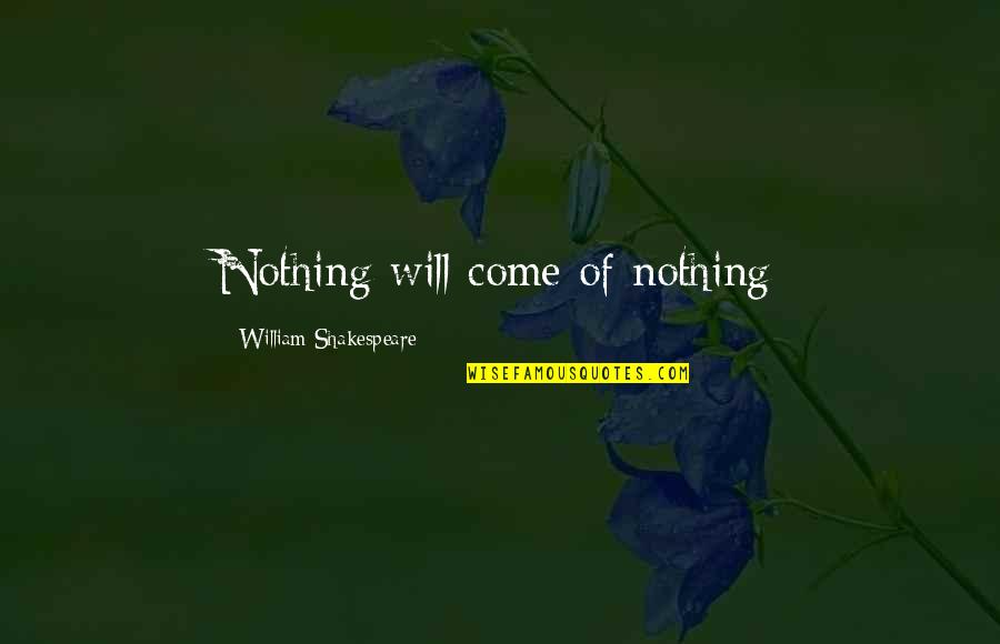 Joginder Quotes By William Shakespeare: Nothing will come of nothing