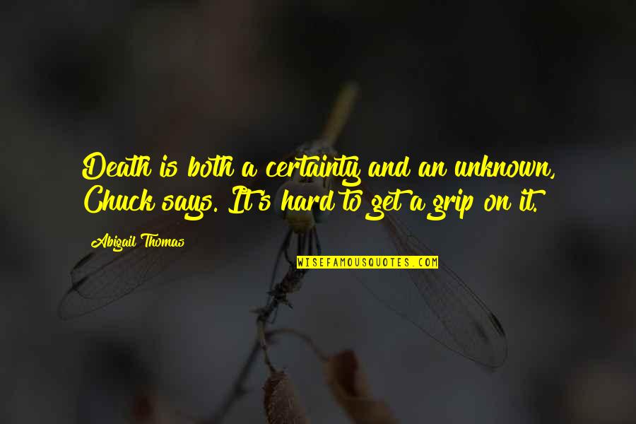 Jogiya Song Quotes By Abigail Thomas: Death is both a certainty and an unknown, Jogiya Song Quotes By Abigail Thomas: Death is both a certainty and an unknown,