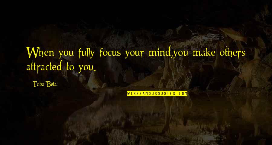 Jograd Pinoy Quotes By Toba Beta: When you fully focus your mind,you make others