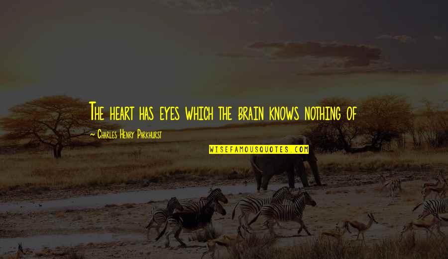 Jogs Quotes By Charles Henry Parkhurst: The heart has eyes which the brain knows