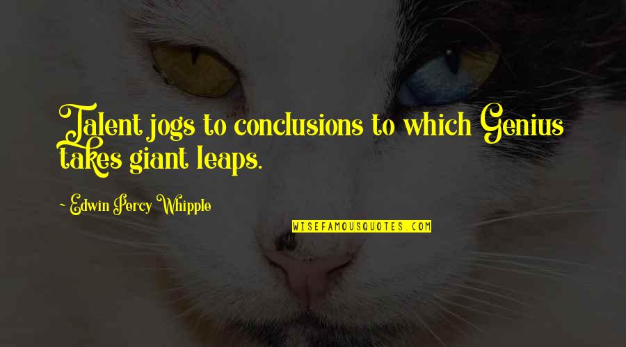 Jogs Quotes By Edwin Percy Whipple: Talent jogs to conclusions to which Genius takes
