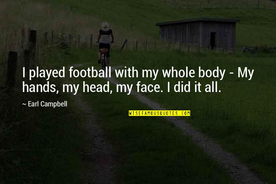 Joguei Bebida Quotes By Earl Campbell: I played football with my whole body -