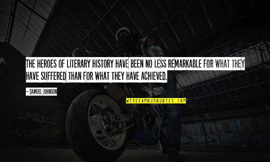 Johan Cruyff 200 Quotes By Samuel Johnson: The heroes of literary history have been no Johan Cruyff 200 Quotes By Samuel Johnson: The heroes of literary history have been no