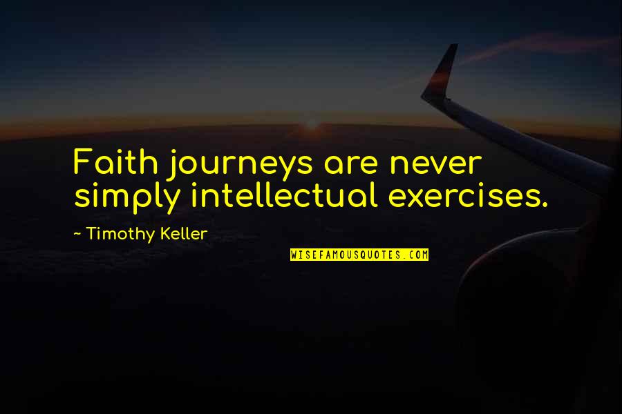 Johan Cruyff 200 Quotes By Timothy Keller: Faith journeys are never simply intellectual exercises. Johan Cruyff 200 Quotes By Timothy Keller: Faith journeys are never simply intellectual exercises.