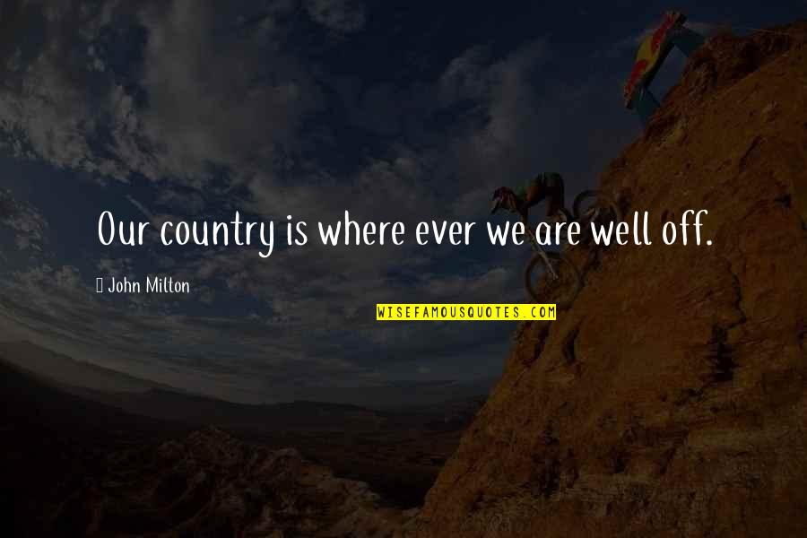 Johan Cruyff Soccer Quotes By John Milton: Our country is where ever we are well